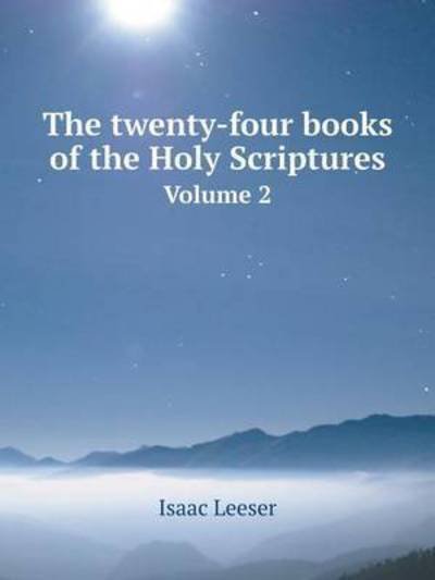 The Twenty-four Books of the Holy Scriptures Volume 2 - Isaac Leeser - Livres - Book on Demand Ltd. - 9785519074919 - 20 janvier 2014