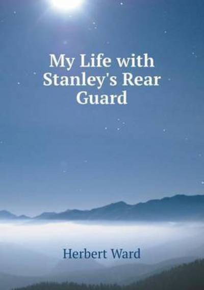 Cover for Herbert Ward · My Life with Stanley's Rear Guard (Paperback Book) (2014)