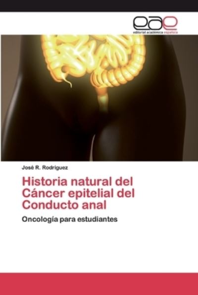 Historia natural del Cáncer e - Rodriguez - Kirjat -  - 9786200403919 - maanantai 18. toukokuuta 2020