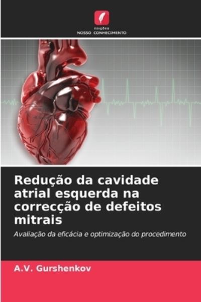 Cover for A V Gurshenkov · Reducao da cavidade atrial esquerda na correccao de defeitos mitrais (Pocketbok) (2021)