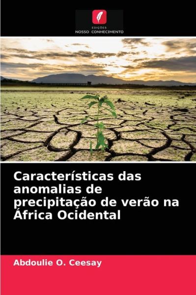 Cover for Abdoulie O Ceesay · Caracteristicas das anomalias de precipitacao de verao na Africa Ocidental (Paperback Book) (2021)
