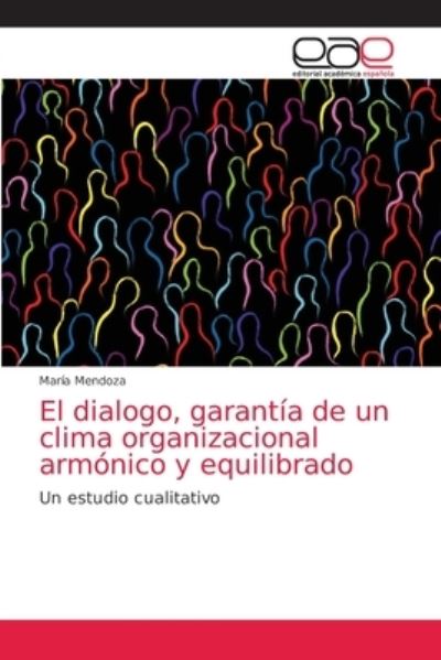 Cover for Maria Mendoza · El dialogo, garantia de un clima organizacional armonico y equilibrado (Paperback Book) (2021)