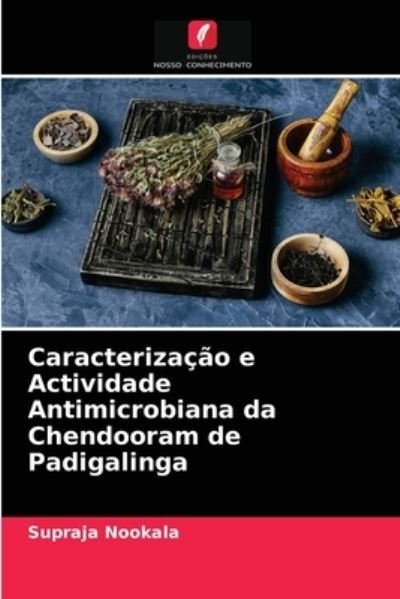 Cover for Supraja Nookala · Caracterizacao e Actividade Antimicrobiana da Chendooram de Padigalinga (Paperback Book) (2021)