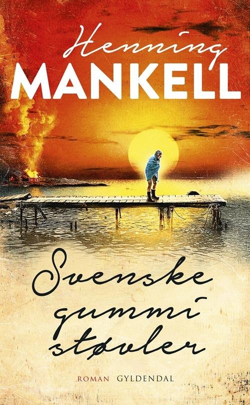 Cover for Henning Mankell · Svenske gummistøvler (Innbunden bok) [1. utgave] (2016)