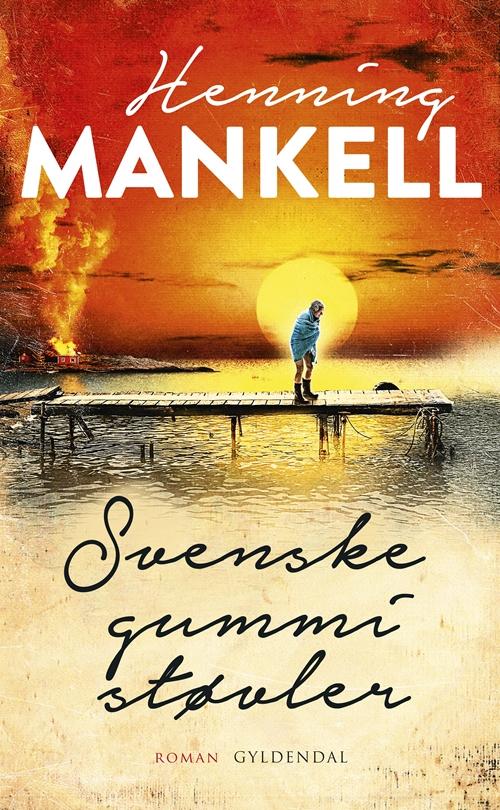 Svenske gummistøvler - Henning Mankell - Bücher - Gyldendal - 9788702217919 - 28. Oktober 2016