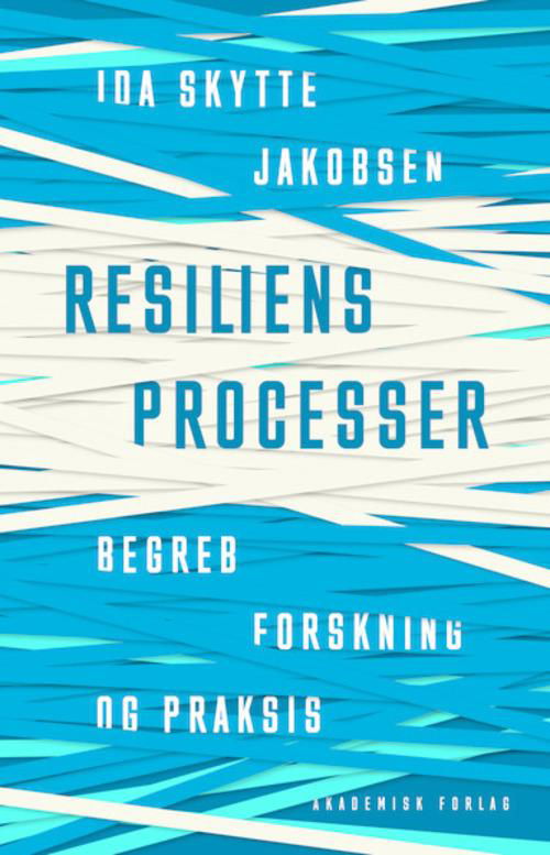 Cover for Ida Skytte Jakobsen · Resiliensprocesser - begreb, forskning og praksis (Sewn Spine Book) [1. Painos] (2014)