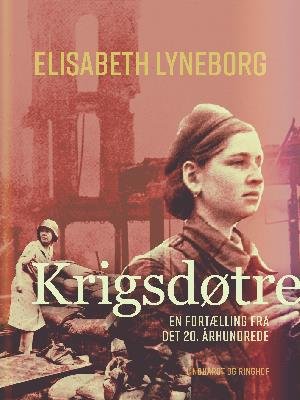 Cover for Elisabeth Lyneborg · Krigsdøtre - en fortælling fra det 20. århundrede (Heftet bok) [1. utgave] (2018)