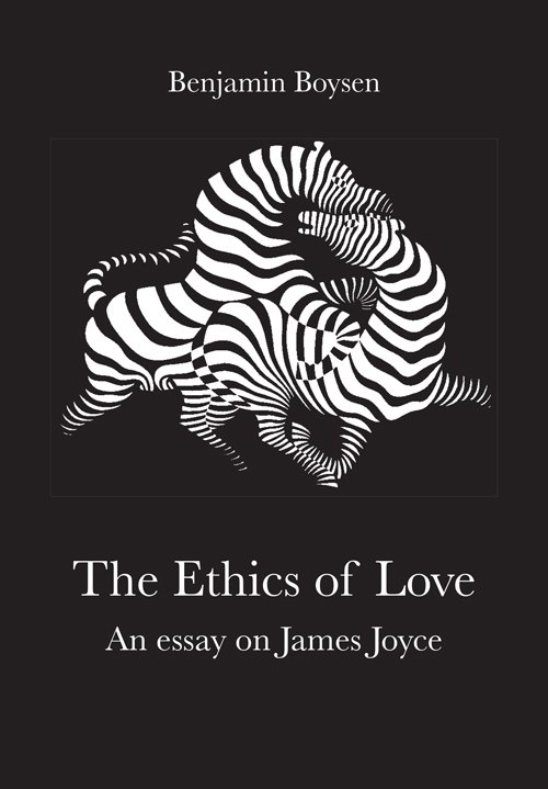 Cover for James Joyce · Ethics of Love: An Essay on James Joyce (Hardcover Book) [1st edition] (2013)