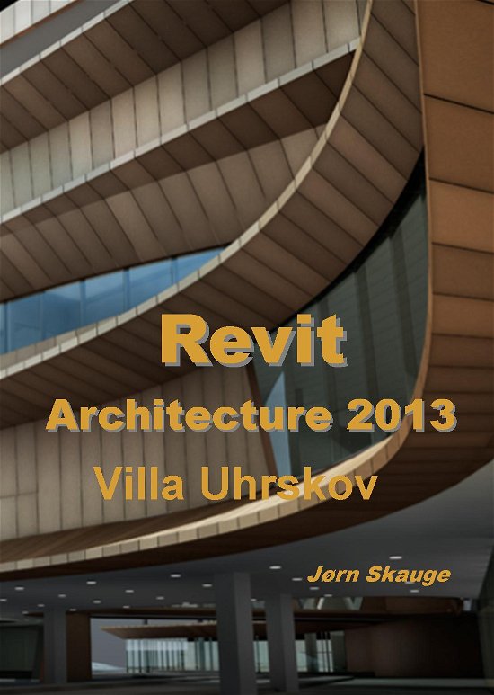 Cover for Jørn Skauge · Autodesk-litteratur fra Forlaget Uhrskov: Revit Architecture 2013 - Villa Uhrskov (Paperback Book) [1th edição] [Paperback] (2012)