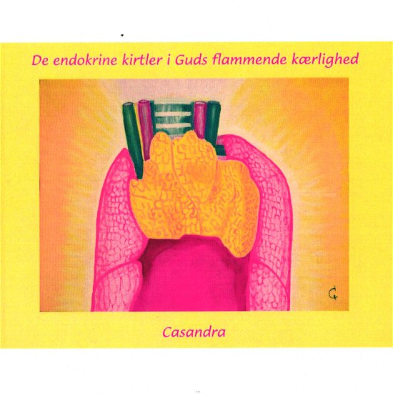 Cover for Casandra · De endokrine kirtler i Guds flammende kærlighed (Hardcover bog) [1. udgave] (2016)