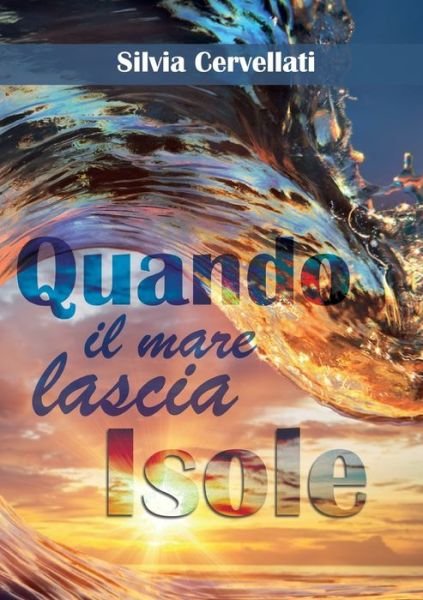 Cover for Silvia Cervellati · Quando il mare lascia isole - Trilogia (Paperback Book) (2018)