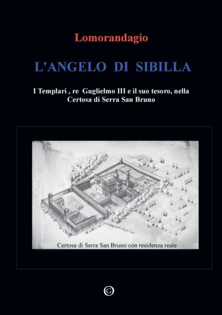 Cover for Lomorandagio · L'Angelo di Sibilla - I Templari, re Guglielmo III e il suo tesoro, nella Certosa di Serra San Bruno (Paperback Book) (2015)