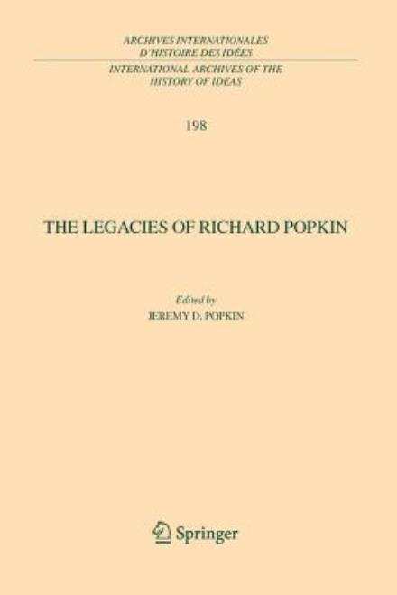 Cover for Jeremy D Popkin · The Legacies of Richard Popkin - International Archives of the History of Ideas / Archives Internationales d'Histoire des Idees (Paperback Book) [Softcover reprint of 1st ed. 2009 edition] (2010)