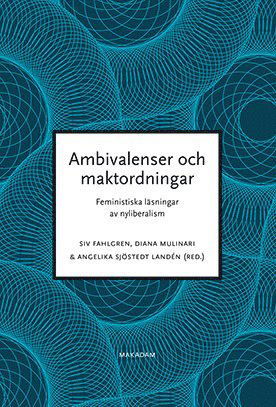 Cover for Siv Fahlgren, Katarina Giritli Nygren, Lena Martinsson, Diana Mulinari, Sara Nyhlén, Kerstin Sandell, Lena Sawyer, Angelika Sjöstedt Landén · Ambivalenser och maktordningar : feministiska läsningar av nyliberalism (Paperback Book) (2016)