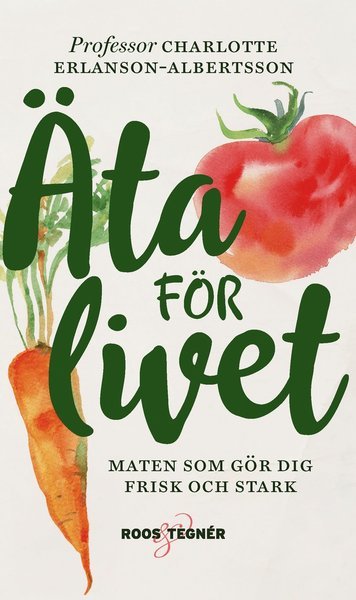 Cover for Charlotte Erlanson-Albertsson · Äta för livet : maten som gör dig frisk och stark (Paperback Book) (2020)