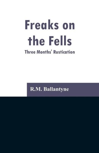 Freaks on the Fells - Robert Michael Ballantyne - Bücher - Alpha Edition - 9789353296919 - 13. Februar 2019