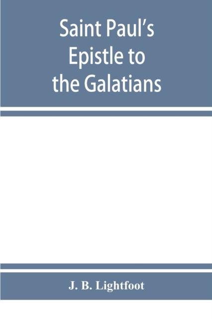 Cover for J B Lightfoot · Saint Paul's Epistle to the Galatians (Paperback Book) (2019)