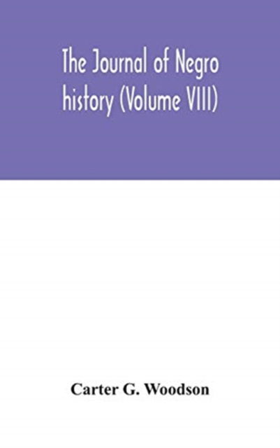 The Journal of Negro history (Volume VIII) - Carter G Woodson - Boeken - Alpha Edition - 9789354046919 - 26 augustus 2020