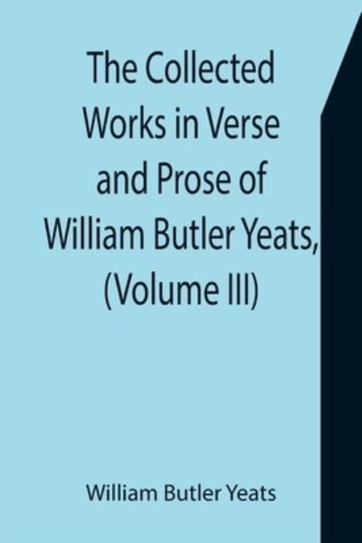 Cover for William Butler Yeats · The Collected Works in Verse and Prose of William Butler Yeats, (Volume III) The Countess Cathleen. The Land of Heart's Desire. The Unicorn from the Stars (Taschenbuch) (2021)