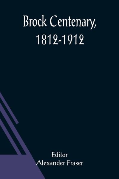 Cover for Fraser Alexander · Brock Centenary, 1812-1912 (Paperback Book) (2021)