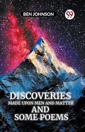 Discoveries MADE UPON MEN AND MATTER AND SOME POEMS (Edition2023) - Ben Johnson - Books - Double 9 Books LLP - 9789360465919 - October 25, 2023