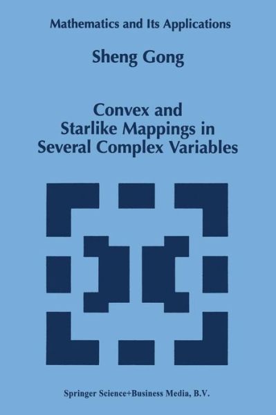 Convex and Starlike Mappings in Several Complex Variables - Mathematics and Its Applications - Sheng Gong - Books - Springer - 9789401061919 - November 6, 2012