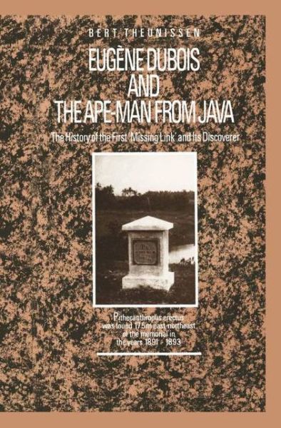 Cover for L.T. Theunissen · Eugene Dubois and the Ape-Man from Java: The History of the First 'Missing Link' and Its Discoverer (Paperback Book) [Softcover reprint of the original 1st ed. 1989 edition] (2011)