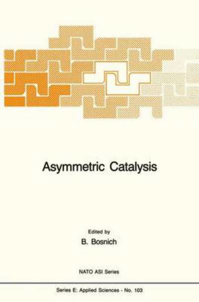 Cover for B Bosnich · Asymmetric Catalysis - Nato Science Series E: (Paperback Book) [Softcover reprint of the original 1st ed. 1986 edition] (2011)