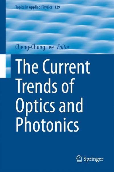 Cheng-chung Lee · The Current Trends of Optics and Photonics - Topics in Applied Physics (Hardcover Book) [2015 edition] (2014)