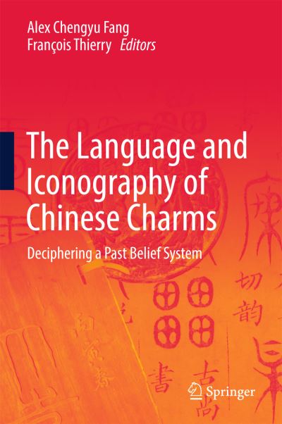 The Language and Iconography of Chinese Charms: Deciphering a Past Belief System - - Books - Springer Verlag, Singapore - 9789811017919 - December 16, 2016