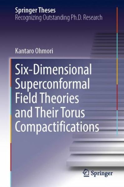 Cover for Ohmori · Six Dimensional Superconformal Field Theories and Their Torus Compactifications (Book) [1st ed. 2018 edition] (2018)