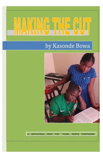 Cover for Kasonde Bowa · Making the Cut: a Motivational Book for Young People Everywhere (Paperback Book) (2014)