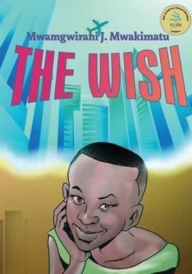 J. Mwamgwirani Mwakimatu · The wish (Book) (2014)