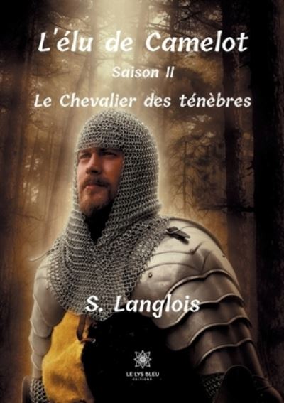 Cover for S Langlois · L'elu de Camelot: Saison II: Le Chevalier des tenebres (Paperback Book) (2020)