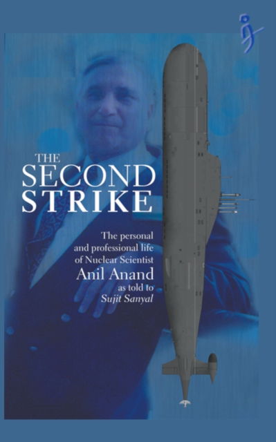 Cover for Anil Anand · The Second Strike - The Personal and Professional life of nuclear scientist Anil Anand (Paperback Book) (2021)