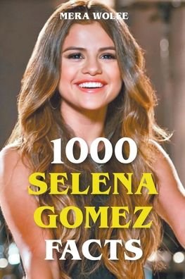 Cover for Mera Wolfe · 1000 Selena Gomez Facts (Taschenbuch) (2022)