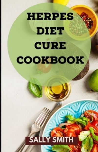 Cover for Sally Smith · Herpes Diet Cure Cookbook: A profound Diet to rehabilitate Herpes and delicious recipes included (Paperback Book) (2021)