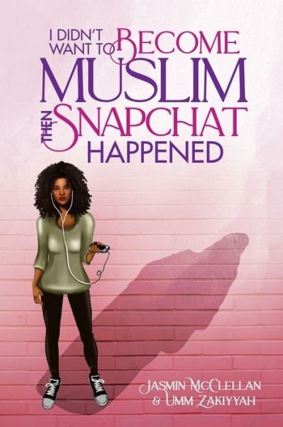 Cover for Umm Zakiyyah · I Didn't Want To Become Muslim, Then Snapchat Happened (Pocketbok) (2021)