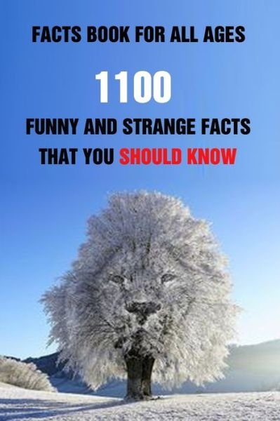 Facts Book For All Ages: 1100 Funny And Strange Facts That You Should Know - Efstratios Efstratiou - Boeken - Independently Published - 9798509921919 - 26 mei 2021