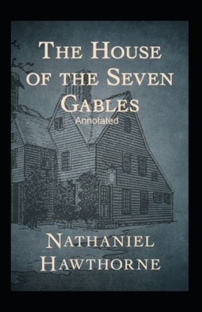 The House of the Seven Gables Annotated - Nathaniel Hawthorne - Bøger - Independently Published - 9798517911919 - 9. juni 2021