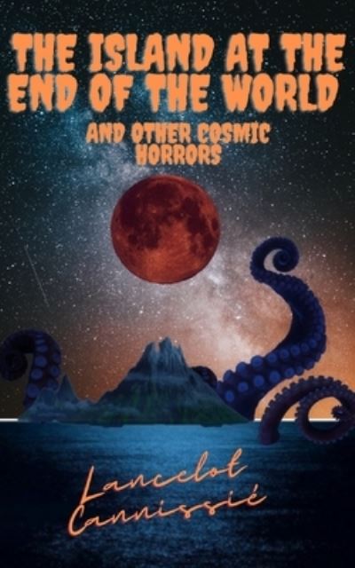 Cover for Lancelot Cannissie · The island at the end of the world and other cosmic horrors (Paperback Book) (2021)