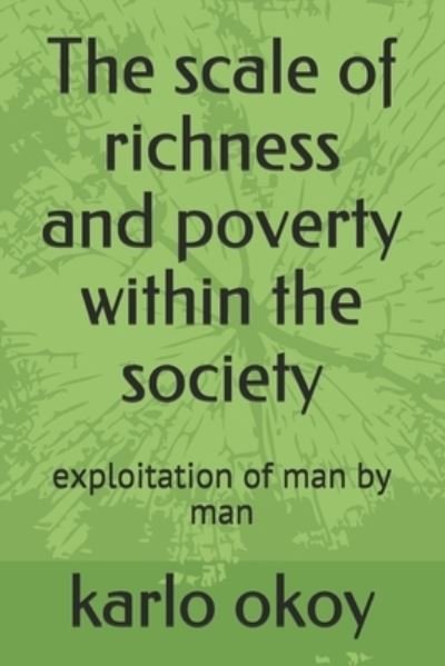 Cover for Karlo Kolong Okoy Kko · The scale of richness and poverty within the society: exploitation of man by man (Paperback Book) (2021)