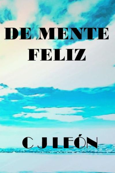 Cover for C J Leon · De mente feliz: Conexiones divertidas de pensamientos serios. (Paperback Book) (2021)