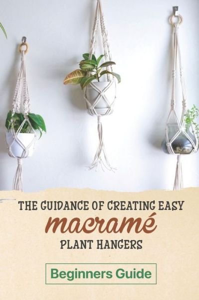 Cover for Louie Wiggin · The Guidance Of Creating Easy Macrame' Plant Hangers (Paperback Bog) (2021)