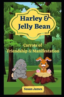 Harley & Jelly Bean - Carrots of Friendship & Manifestation - Susan James - Kirjat - Independently Published - 9798551159919 - keskiviikko 21. lokakuuta 2020