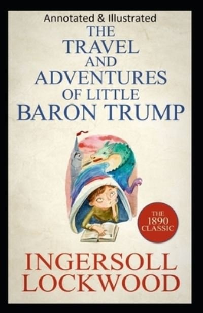Cover for Ingersoll Lockwood · Travels and Adventures of Little Baron Trump and His Wonderful Dog Bulger (Original Edition Annotated &amp; Illustrated) (Paperback Book) (2020)