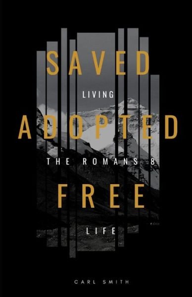 Cover for Carl Smith · Saved, Adopted, Free: Living the Romans 8 Life (Pocketbok) (2020)