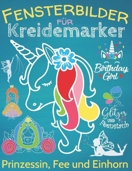 Cover for Das Bi-Ba-Bastelteam · Fensterbilder Kreidemarker: Zauberhafte Fensterdeko mit Prinzessin, Fee &amp; Einhorn, uber 60 Kreidebildervorlagen mit XL-Motiven und Einhorn-ABC fur Kinder ab 5 Jahre (Taschenbuch) (2021)