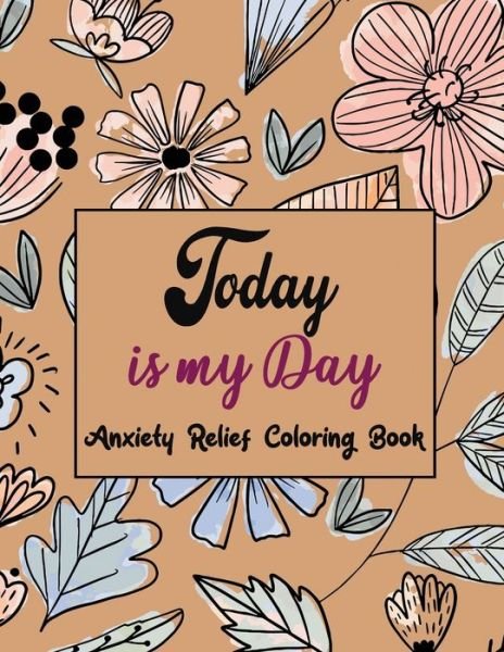 Today Is My Day Anxiety Relief Coloring Book - Rns Coloring Studio - Bøker - Independently Published - 9798600196919 - 17. januar 2020