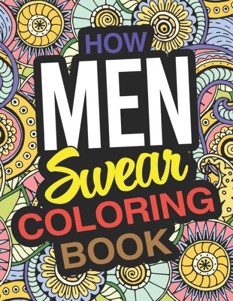 Cover for Emma Lewis · How Men Swear Coloring Book: A Swear Words Coloring Book For Men (Paperback Book) (2020)